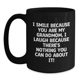 Funny Grandmom Gifts for Her - I Smile Because You Are My Grandmom, I Laugh Because There's Nothing You Can Do About It! Black Coffee Mug, Christmas Unique Gifts from Granddaughter to Grandmom - Main